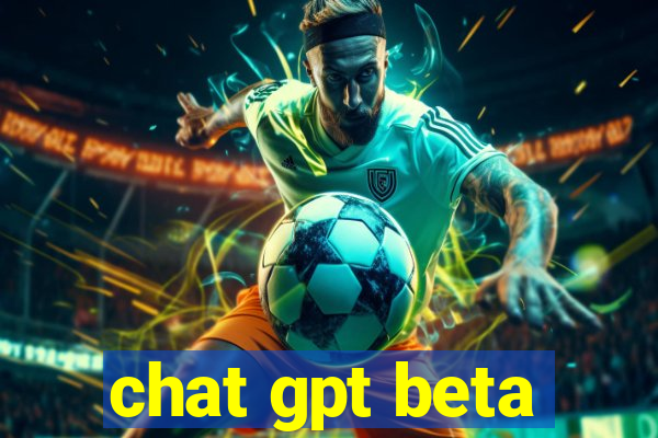 chat gpt beta